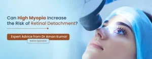 Can Myopia and Hypermetropia Affect Your Retina? Expert Advice from Dr Aman Kumar - Retina Specialist