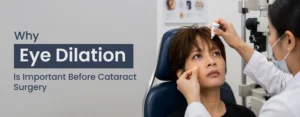 Why Eye Dilation Is Important Before Cataract Surgery